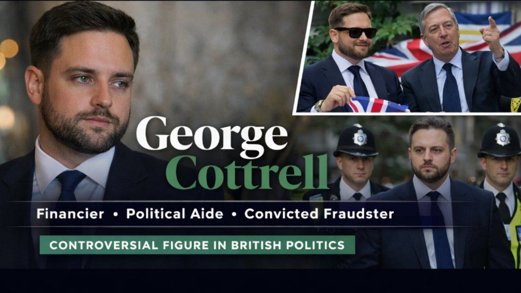 George Cottrell: Who Is Nigel Farage's Adviser? Inside His Past, Legal Troubles, Political Influence and the Latest 2026 Controversy